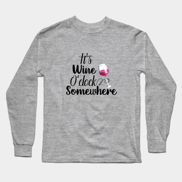 It's wine O'Clock Somewhere Long Sleeve T-Shirt by ColorFlowCreations